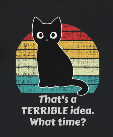 That's a terrible idea, What time?