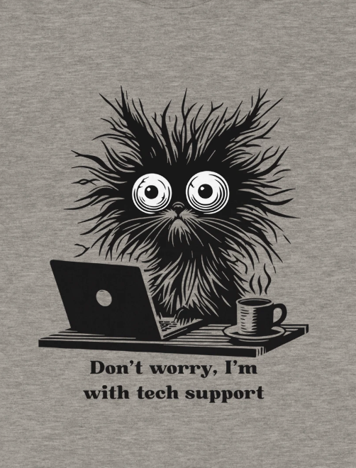 Don't worry, I'm with Tech Support!