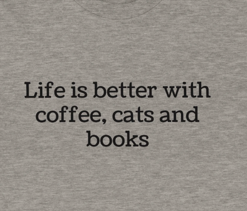 Life is better with coffee, cats and books