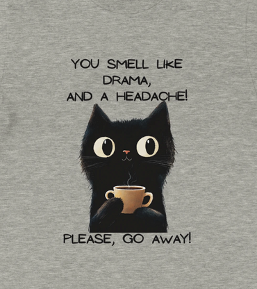 You smell like DRAMA