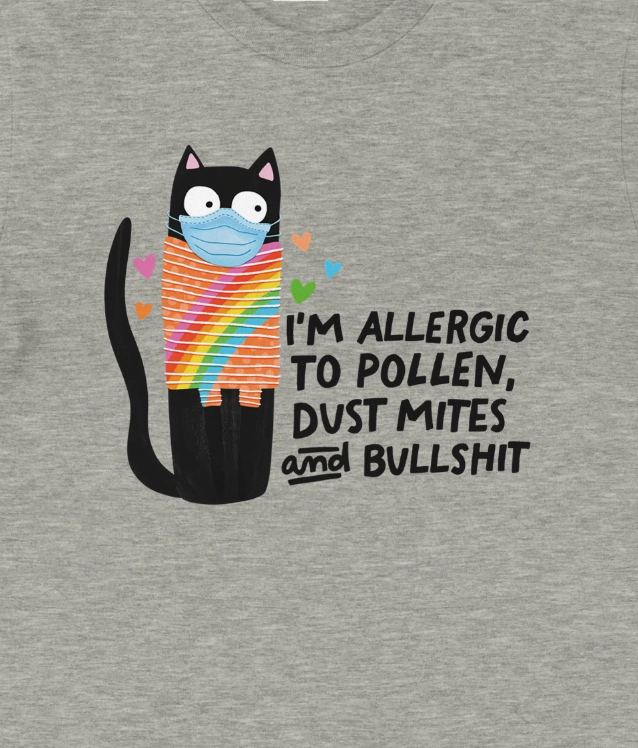 I'm allergic to pollen, dust mites, and bullshit