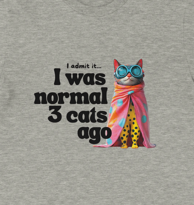 I was normal 3 cats ago