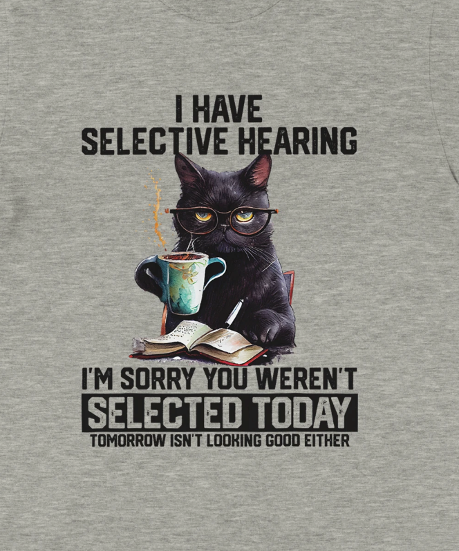 I have selective hearing...