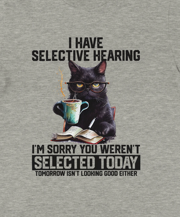 I have selective hearing...