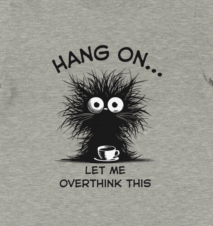 Hang on, let me overthink this