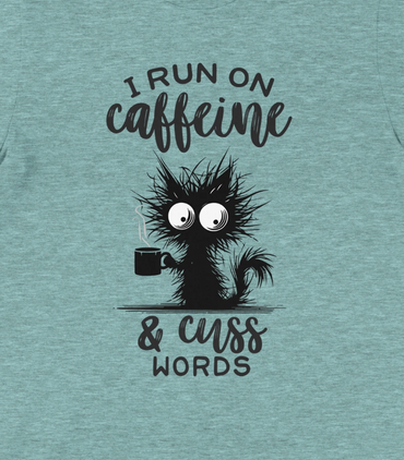 I run on caffeine and cuss words