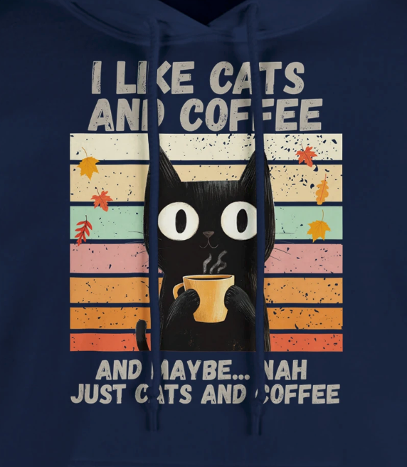 I like cats and coffee, and maybe...nah, just cats and coffee.