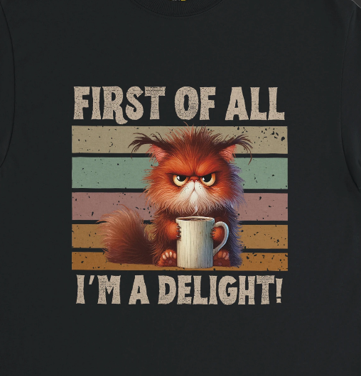 First of all, I'm a delight!