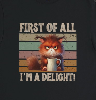 First of all, I'm a delight!