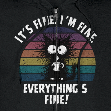 It's fine. I'm fine. Everything's fine. Classic Unisex Zip Hoodie