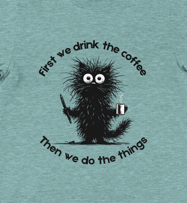 First we drink the coffee. Then we do the things.