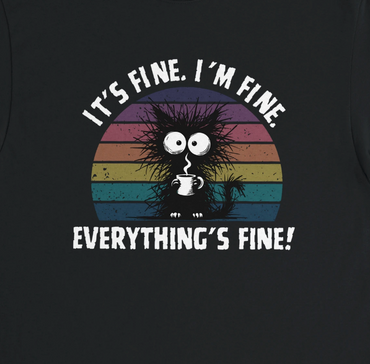 It's fine. I'm fine. Everything's fine!