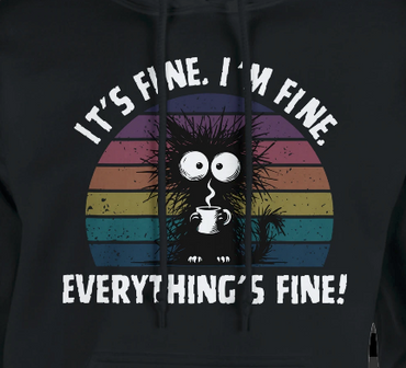 It's fine. I'm fine. Everything's fine!