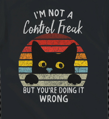 I'm not a control freak. But you're doing it wrong.