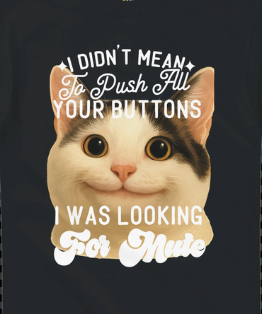 I didn't mean to push ALL your buttons. I was looking for mute.