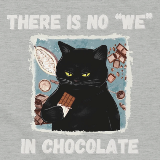 There is no "We" in chocolate
