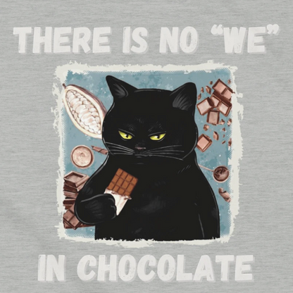 There is no "We" in chocolate