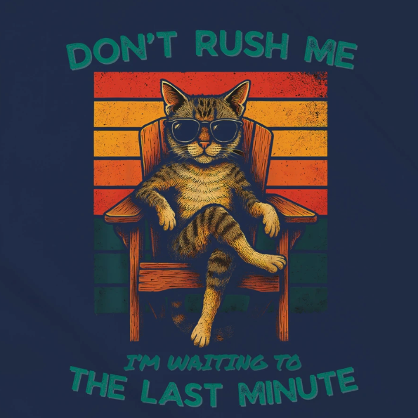 Don't rush me, I'm waiting to the last minute.