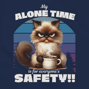 My alone time, is for everyone's safety!